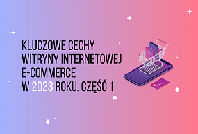 Kluczowe cechy witryny internetowej e-commerce w 2023 roku. Część 1