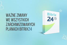 Ważne zmiany we wszystkich zarchiwizowanych (starszych) planach Bitrix24