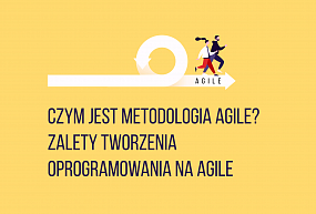 Czym jest metodologia Agile? Zalety tworzenia oprogramowania na Agile