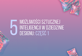 5 możliwości sztucznej inteligencji w dziedzinie designu część 1